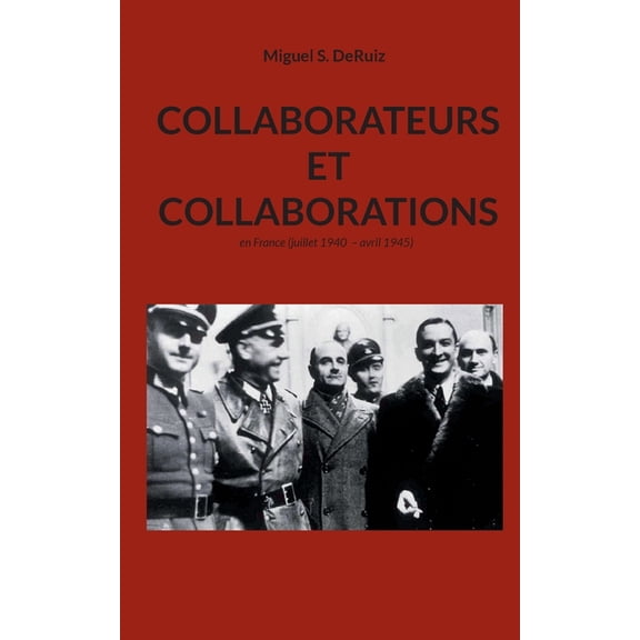 Collaborateurs et collaborations: en France (juillet 1940 - avril 1945), (Paperback)