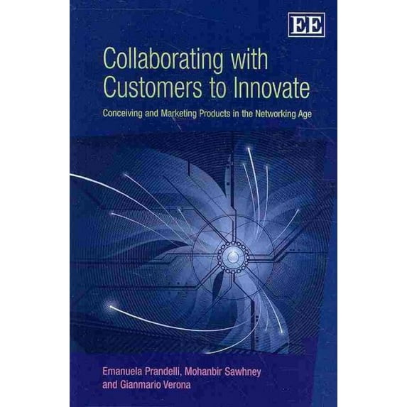 Collaborating With Customers to Innovate : Conceiving and Marketing Products in the Networking Age