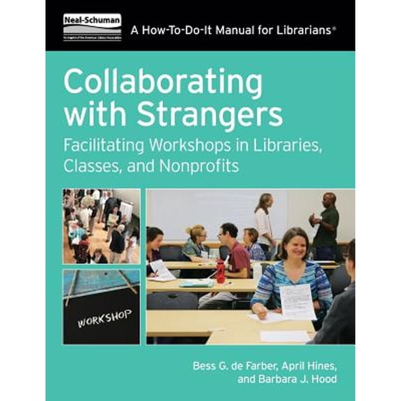 Pre-Owned Collaborating with Strangers : Facilitating Workshops in Libraries, Classes, and Nonprofits (Paperback) 9780838915424
