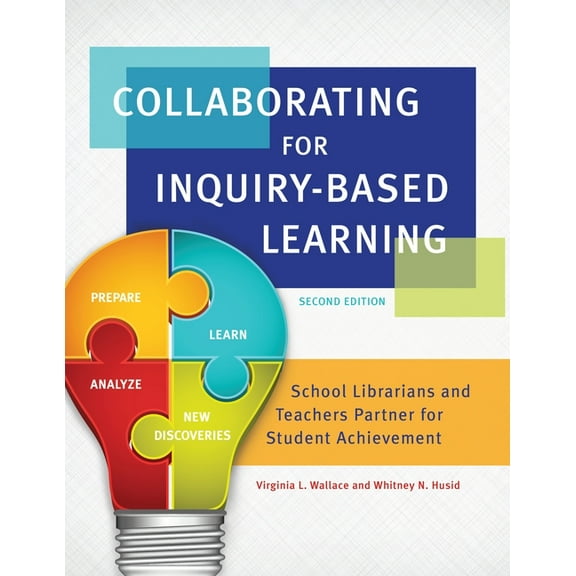 Collaborating for Inquiry-Based Learning: School Librarians and Teachers Partner For Student Achievement, (Hardcover)