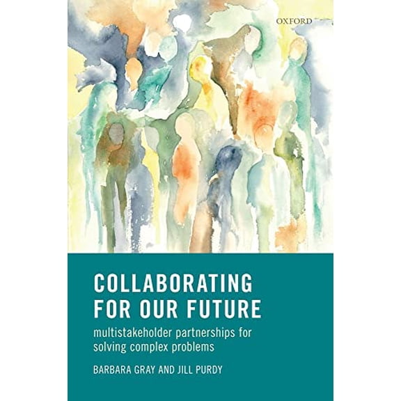 Pre-Owned Collaborating for Our Future: Multistakeholder Partnerships for Solving Complex Problems Hardcover