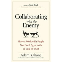 Collaborating with the Enemy: How to Work with People You Don&apos;t Agree with or Like or Trust, (Paperback)