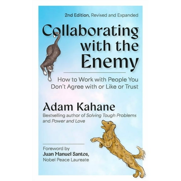 Collaborating with the Enemy, Second Edition: How to Work with People You Don't Agree with or Like or Trust, (Paperback)