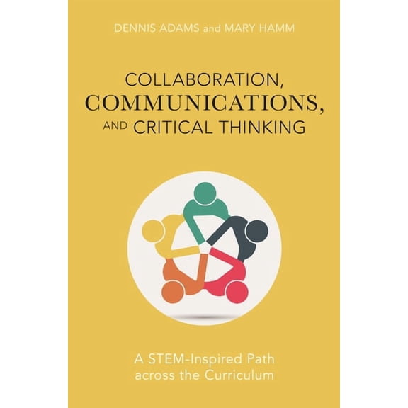 Collaboration, Communications, and Critical Thinking: A Stem-Inspired Path Across the Curriculum, (Paperback)