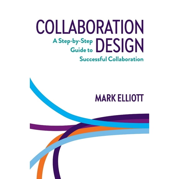 Collaboration Design: A step-by-step guide to successful collaboration (Paperback)