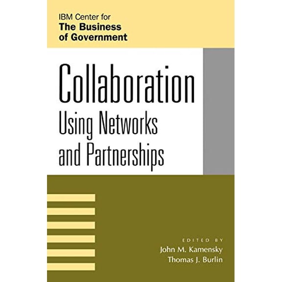 Pre-Owned Collaboration: Using Networks and Partnerships (Paperback 9780742535145) by John M Kamensky, Thomas J Burlin, Mark A Abramson