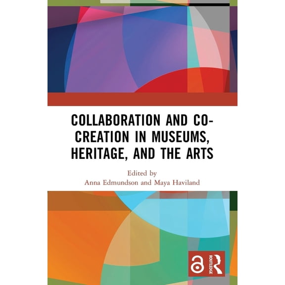 Collaboration and Co-Creation in Museums, Heritage, and the Arts, (Paperback)