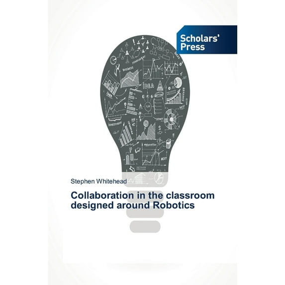 Collaboration in the classroom designed around Robotics (Paperback)