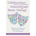 thumbnail image 1 of Collaborations Within and Between Dramatherapy and Music Therapy: Experiences, Challenges and Opportunities in Clinical , (Paperback), 1 of 1