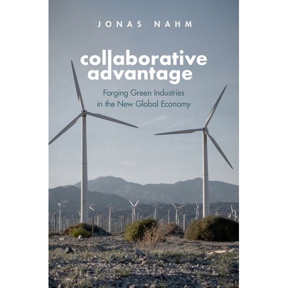 Collaborative Advantage: Forging Green Industries in the New Global Economy, (Paperback)