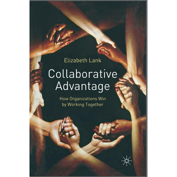 Collaborative Advantage: How Organisations Win by Working Together