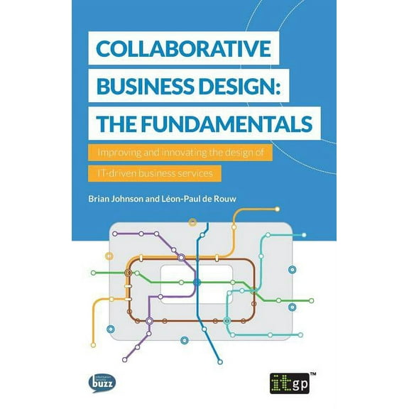 Collaborative Business Design: The Fundamentals: Improving and innovating the design of IT-driven business services, (Paperback)