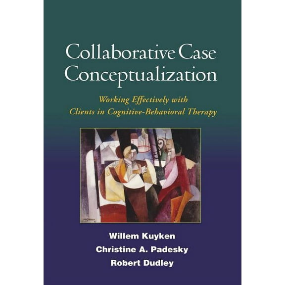 Collaborative Case Conceptualization : Working Effectively with Clients in Cognitive-Behavioral Therapy (Hardcover)