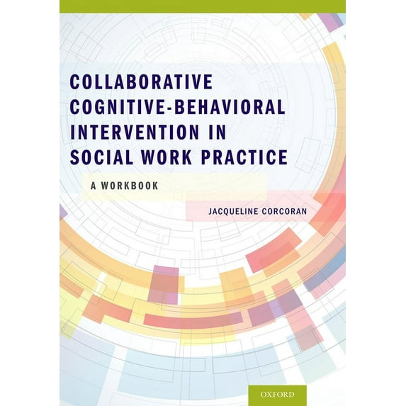 Collaborative Cognitive Behavioral Intervention in Social Work Practice: A Workbook: A Workbook, (Paperback)