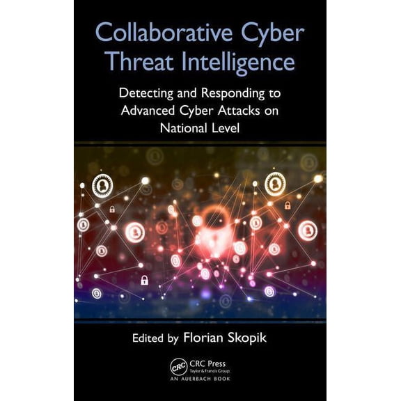 Collaborative Cyber Threat Intelligence: Detecting and Responding to Advanced Cyber Attacks at the National Level, (Hardcover)