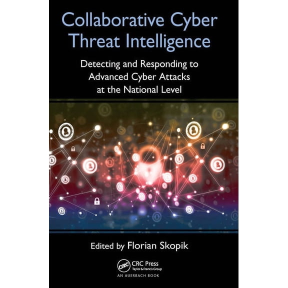 Collaborative Cyber Threat Intelligence: Detecting and Responding to Advanced Cyber Attacks at the National Level, (Paperback)