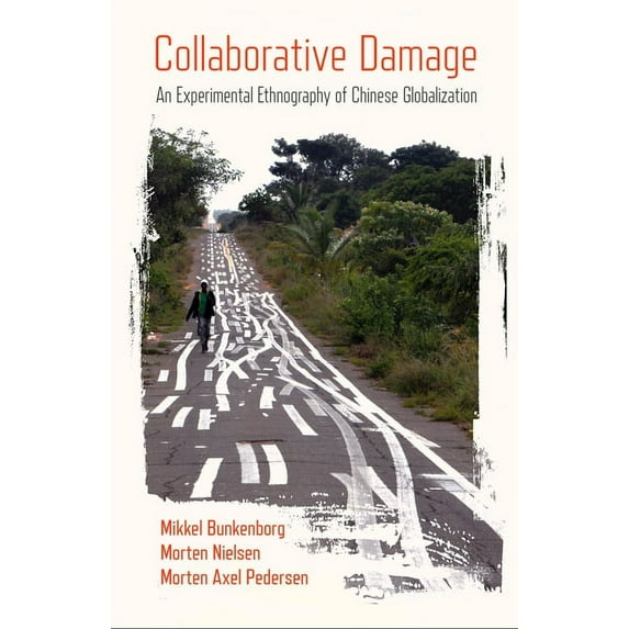 Collaborative Damage: An Experimental Ethnography of Chinese Globalization, (Hardcover)