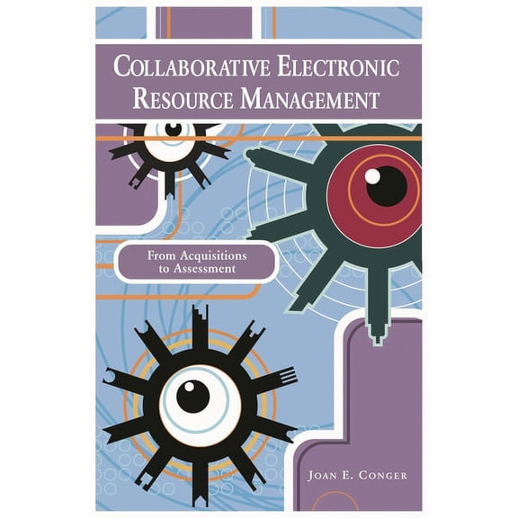 Collaborative Electronic Resource Management: From Acquisitions to Assessment, (Paperback)