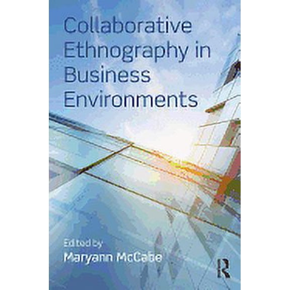 Collaborative Ethnography in Business Environments, (Paperback)