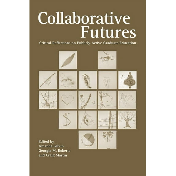 Collaborative Futures: Critical Reflections on Publicly Active Graduate Education, (Paperback)