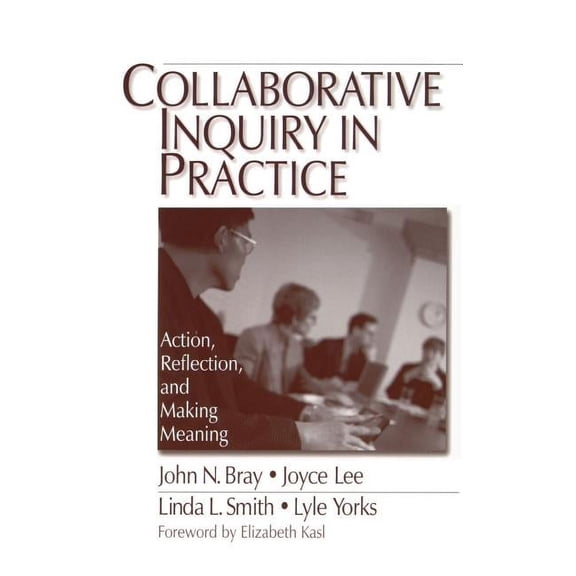 Collaborative Inquiry in Practice: Action, Reflection, and Making Meaning, (Hardcover)