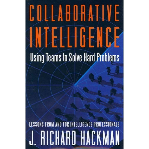 Collaborative Intelligence : Using Teams to Solve Hard Problems (Hardcover)