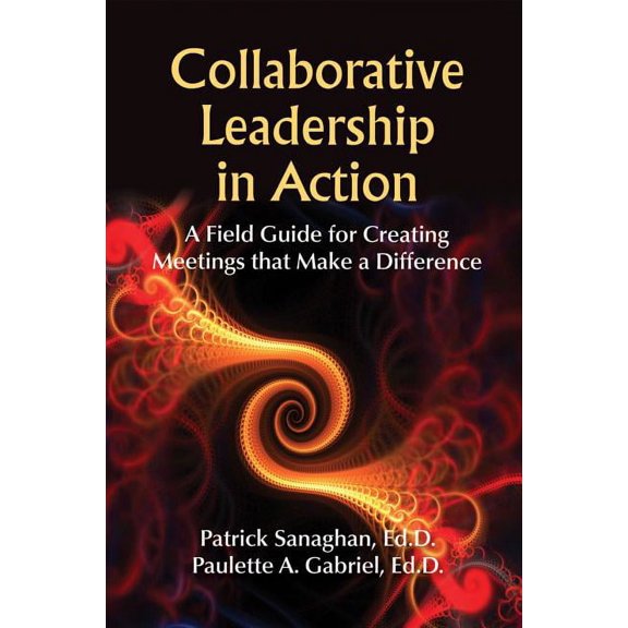 Pre-Owned Collaborative Leadership in Action : A Field Guide for Creating Meetings That Make a Difference