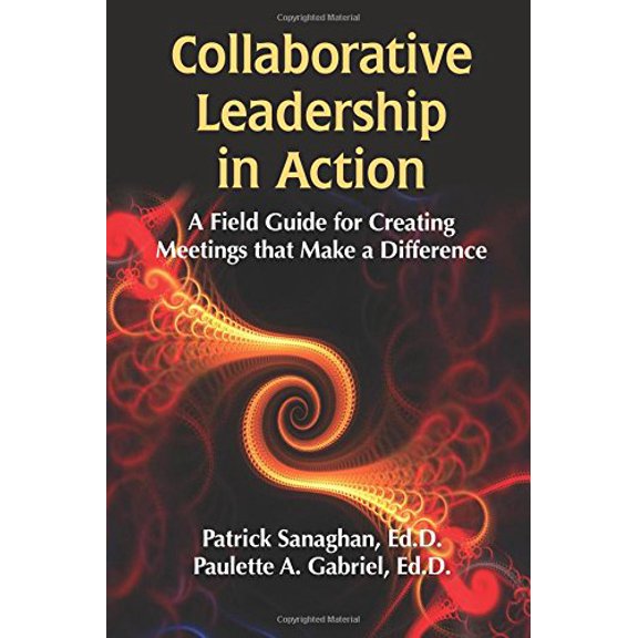 Pre-Owned Collaborative Leadership in Action: A Field Guide for Creating Meetings That Make a Difference (Paperback) 1599962527 9781599962528