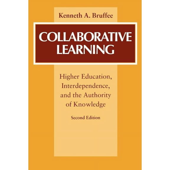 Collaborative Learning: Higher Education, Interdependence, and the Authority of Knowledge, (Paperback)