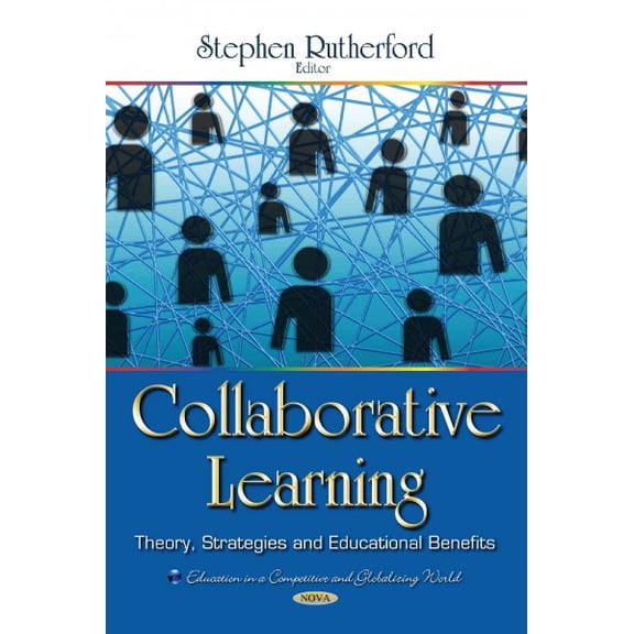Collaborative Learning : Theory, Strategies and Educational Benefits