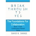 thumbnail image 1 of Collaborative Podcast Break Through To Yes: The Foundations for Collaboration, Book 1, (Paperback), 1 of 1