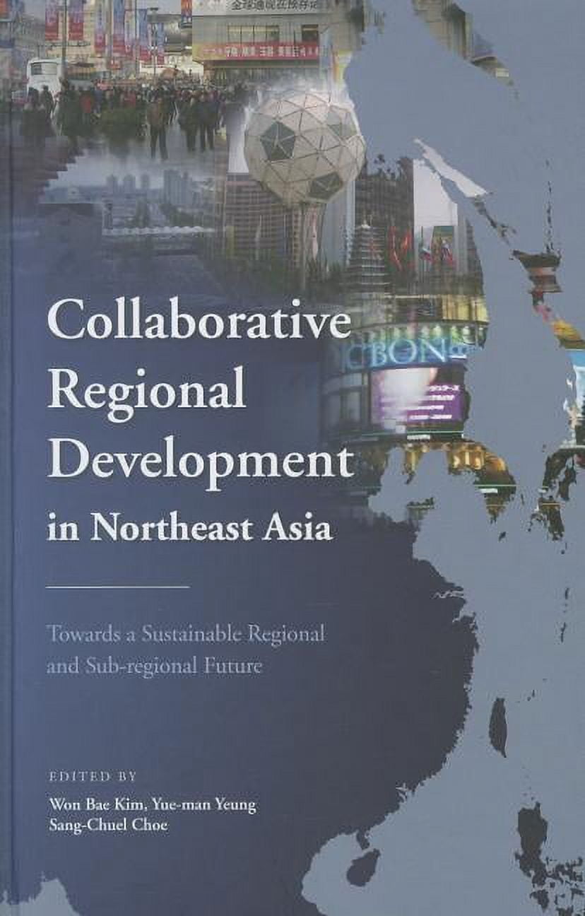 Collaborative Regional Development in Northeast Asia: Towards a Sustainable Regional and Sub-Regional Future, (Hardcover)