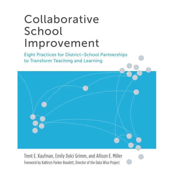 Collaborative School Improvement: Eight Practices for District-School Partnerships to Transform Teaching and Learning (Paperback)