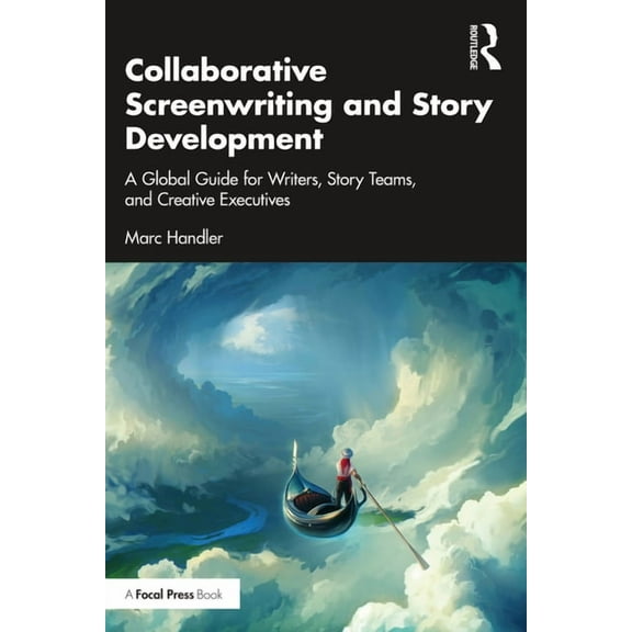 Collaborative Screenwriting and Story Development: A Global Guide for Writers, Story Teams, and Creative Executives, (Paperback)