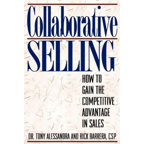 Collaborative Selling: How To Gain The Competitive Advantage in Sales (Paperback)