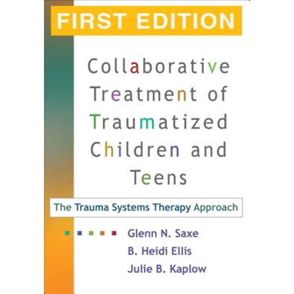 Pre-Owned Collaborative Treatment of Traumatized Children and Teens, First Edition : The Trauma Systems Therapy Approach (Edition 1) (Hardcover)