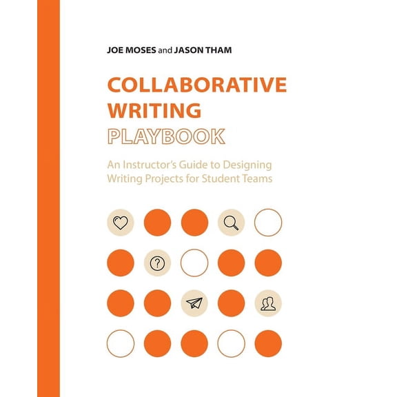 Collaborative Writing Playbook: An Instructor's Guide to Designing Writing Projects for Student Teams, (Paperback)