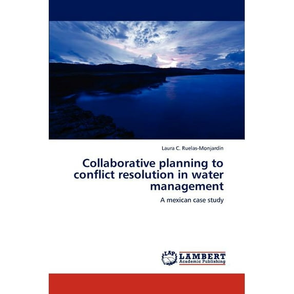 Collaborative planning to conflict resolution in water management (Paperback)