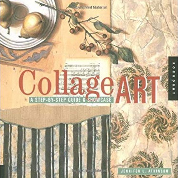 Collage Art: The Step-By-Step Guide and Showcase (Paperback) by Jennifer L Atkinson