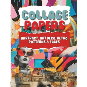 Collage Papers Collage Papers - Abstract, Art Deco, Retro Patterns & Faces: 18 Beautiful Unique Designs In 2 Color Variations For Colla, (Paperback)