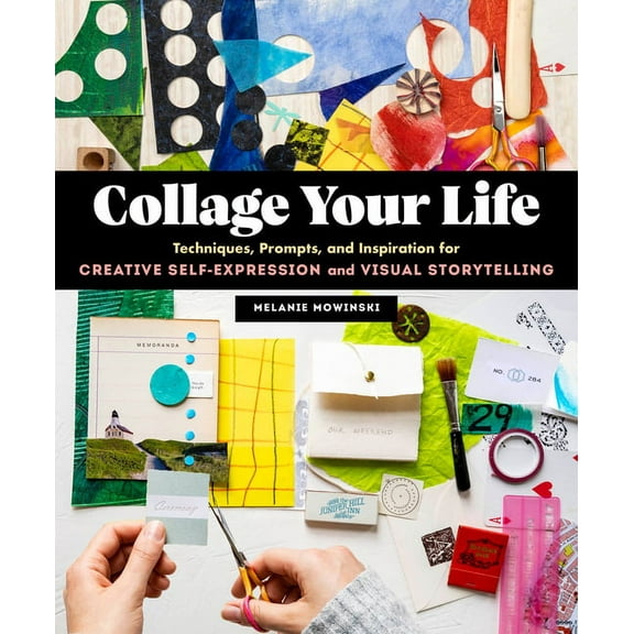 Collage Your Life: Techniques, Prompts, and Inspiration for Creative Self-Expression and Visual Storytelling, (Paperback)