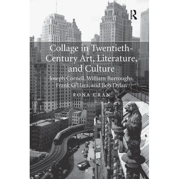 Collage in Twentieth-Century Art, Literature, and Culture: Joseph Cornell, William Burroughs, Frank O'Hara, and Bob Dyla, (Paperback)