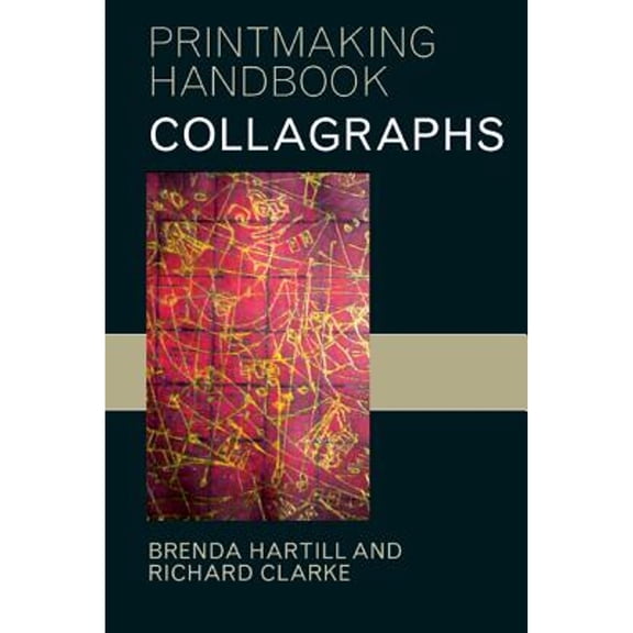 Pre-Owned Collagraphs and Mixed-Media Printmaking (Paperback) by Richard Clarke, Brenda Hartill