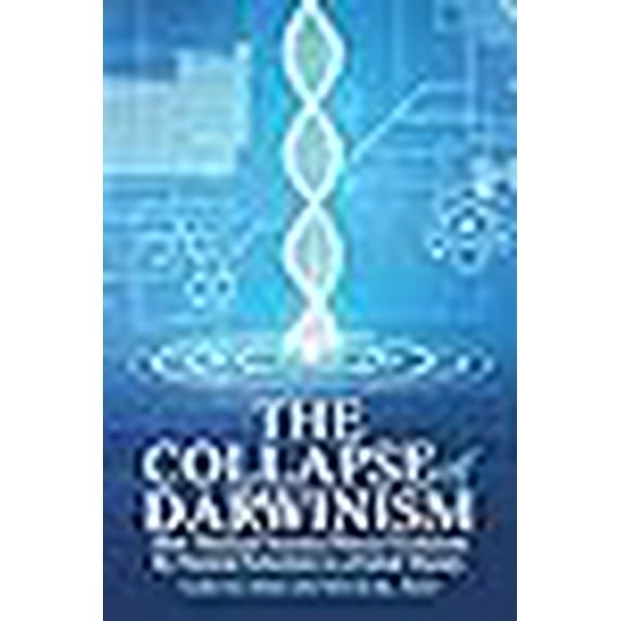 Collapse of Darwinism : How Medical Science Proves Evolution by Natural Selection Is a Failed Theory