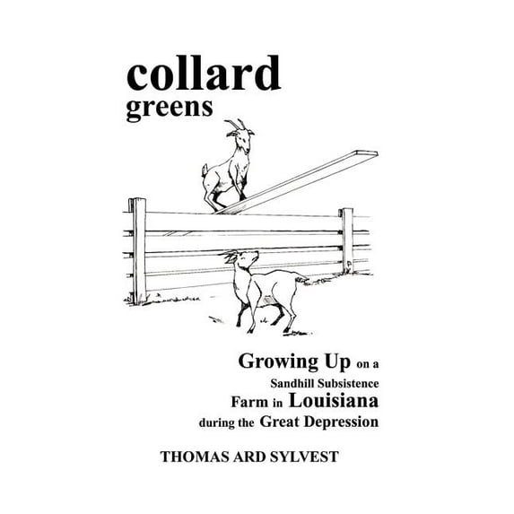 collard greens: Growing Up on a Sandhill Subsistence Farm in Louisiana During the Great Depression (Paperback)