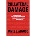 thumbnail image 1 of Collateral Damage: Changing the Conversation about Firearms and Faith, (Paperback), 1 of 1