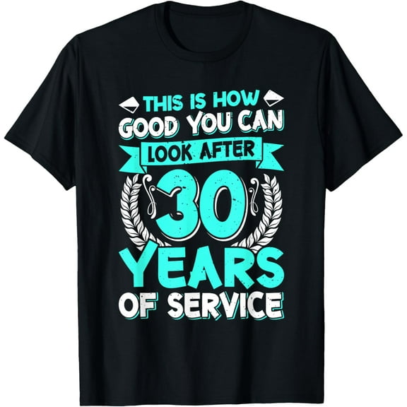 Colleague How Good you Look after 30 Years Work Anniversary T-Shirt men and women can wear, black, white, gifts