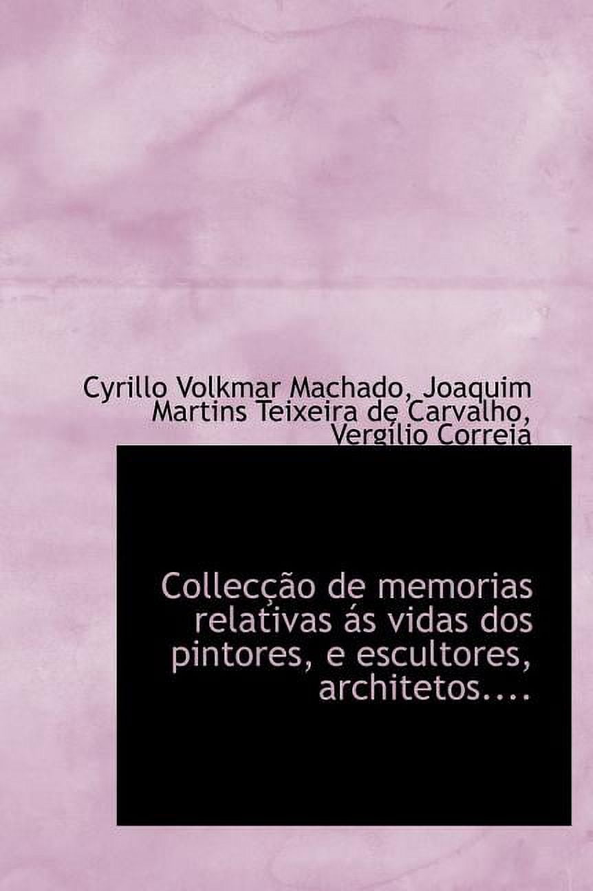 Collec O de Memorias Relativas ?'S Vidas DOS Pintores, E Escultores, Architetos.... (Hardcover)