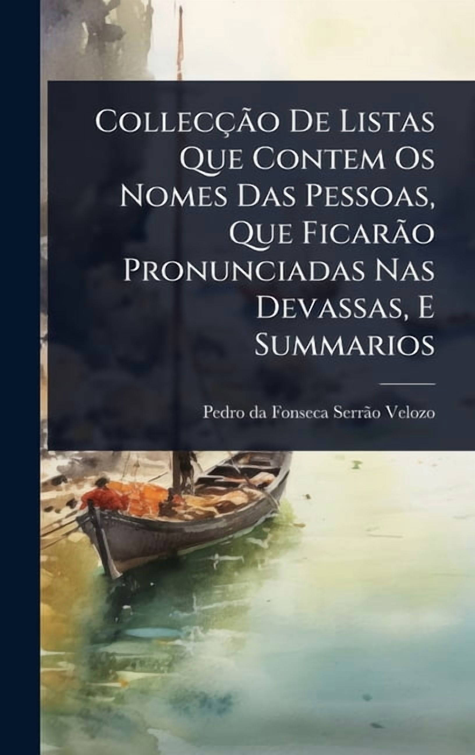 CollecÃ§ÃÂ£o De Listas Que Contem Os Nomes Das Pessoas, Que FicarÃÂ£o Pronunciadas Nas Devassas, E Summarios, (Hardcover)