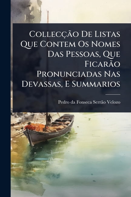 CollecÃ§ÃÂ£o De Listas Que Contem Os Nomes Das Pessoas, Que FicarÃÂ£o Pronunciadas Nas Devassas, E Summarios, (Paperback)